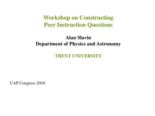 Workshop on Constructing  Peer Instruction Questions Alan Slavin