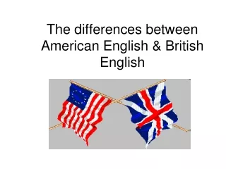 The differences between American English &amp; British English