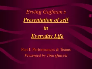Erving Goffman’s  Presentation of self in  Everyday Life Part I: Performances &amp; Teams