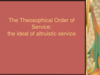 The Theosophical Order of Service:  the ideal of altruistic service