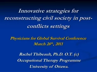 Rachel Thibeault, Ph.D. O.T. (c)  Occupational Therapy Programme University of Ottawa.