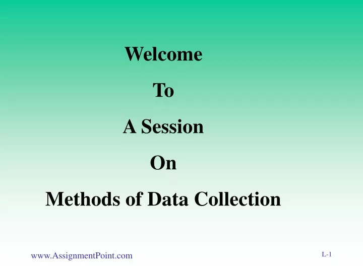welcome to a session on methods of data collection