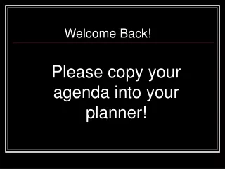 Please copy your agenda into your planner!