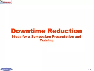 Downtime Reduction Ideas for a Symposium Presentation and Training