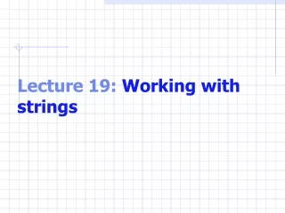 Lecture 19:  Working with strings