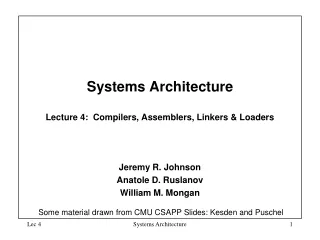 Systems Architecture  Lecture 4:  Compilers, Assemblers, Linkers &amp; Loaders