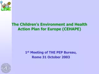 The Children’s Environment and Health Action Plan for Europe (CEHAPE)