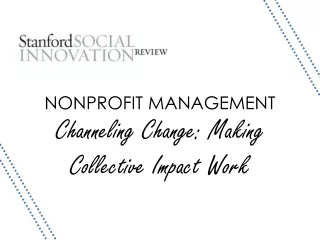 NONPROFIT MANAGEMENT Channeling Change: Making Collective Impact Work