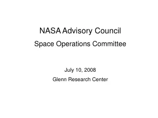 NASA Advisory Council Space Operations Committee July 10, 2008 Glenn Research Center