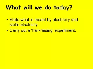 State what is meant by electricity and static electricity. Carry out a ‘hair-raising’ experiment.
