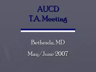 AUCD  T.A. Meeting Bethesda, MD May/June 2007