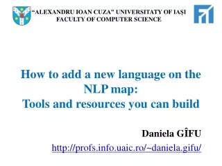 How to add a new language on the NLP map: Tools and resources you can build Daniela G ÎFU