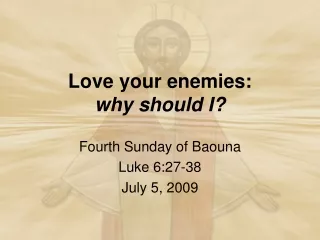 Love your enemies:   why should I?