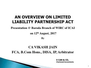 AN OVERVIEW ON LIMITED LIABILITY PARTNERSHIP ACT Presentation @ Baroda Branch of WIRC of ICAI