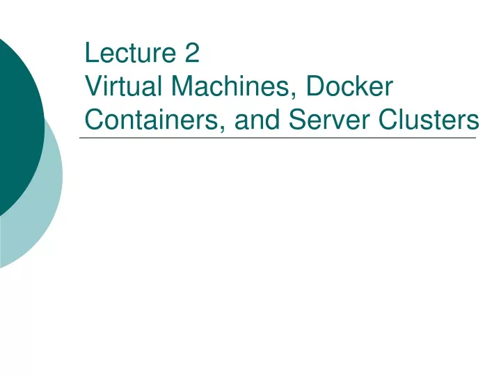 lecture 2 virtual machines docker containers and server clusters