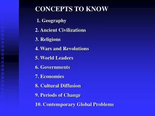 CONCEPTS TO KNOW 1. Geography 2. Ancient Civilizations 3. Religions 4. Wars and Revolutions