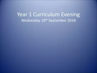 Year 1 Curriculum Evening Wednesday 19 th  September 2018