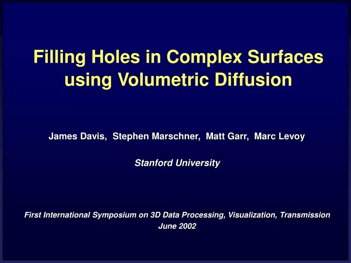filling holes in complex surfaces using volumetric diffusion