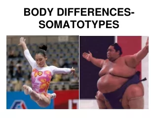 BODY DIFFERENCES-SOMATOTYPES