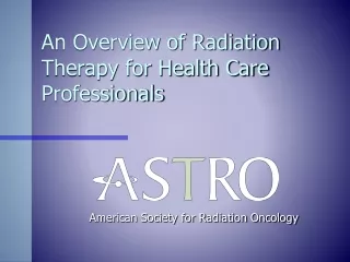 An Overview of Radiation Therapy for Health Care Professionals
