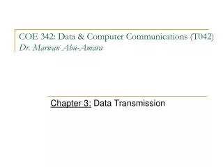 COE 342: Data &amp; Computer Communications (T042) Dr. Marwan Abu-Amara