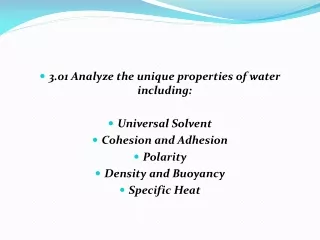 3.01 Analyze the unique properties of water including: Universal Solvent Cohesion and Adhesion