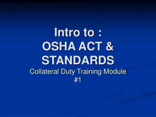 Intro to : OSHA ACT &amp; STANDARDS