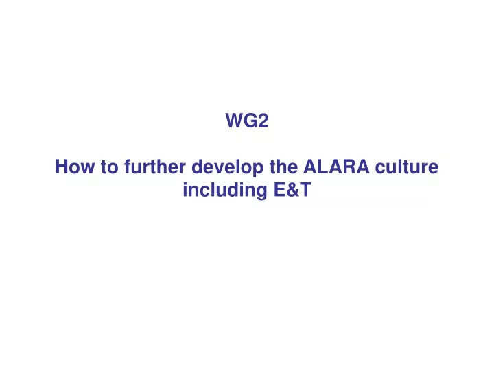 wg2 how to further develop the alara culture including e t