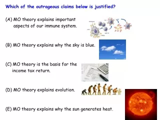 Which of the outrageous claims below is justified? (A) MO theory explains important