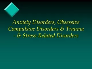 Anxiety Disorders, Obsessive Compulsive Disorders &amp; Trauma - &amp; Stress-Related Disorders