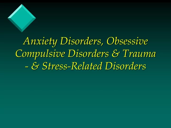 anxiety disorders obsessive compulsive disorders trauma stress related disorders