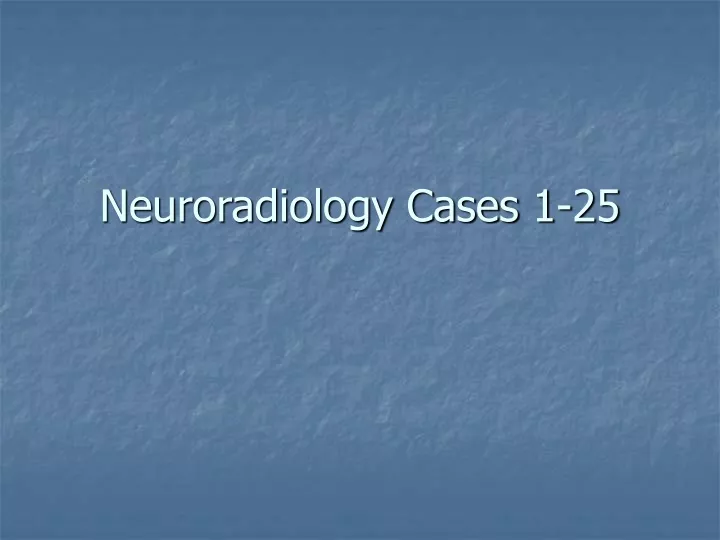 neuroradiology cases 1 25