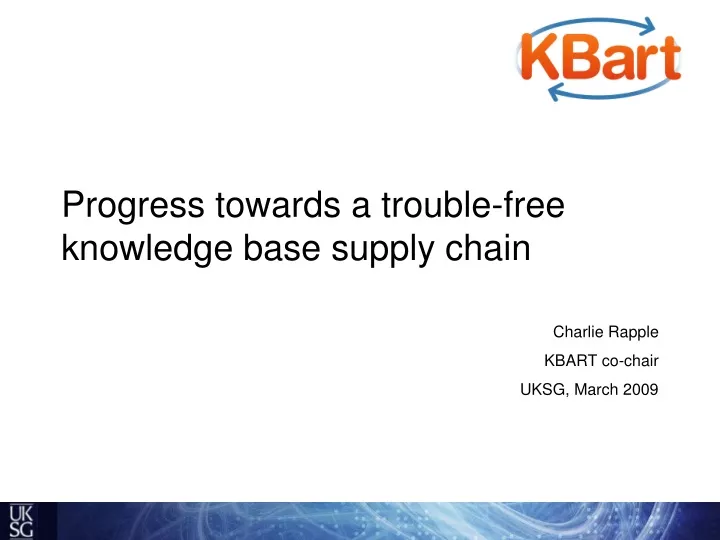 progress towards a trouble free knowledge base supply chain
