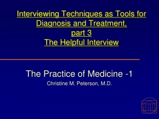 Interviewing Techniques as Tools for Diagnosis and Treatment,  part 3 The Helpful Interview