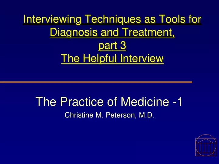 interviewing techniques as tools for diagnosis and treatment part 3 the helpful interview