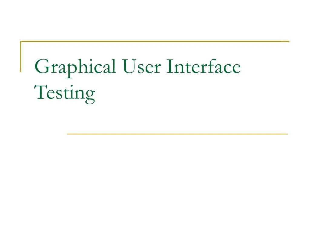 PPT - Graphical User Interface Testing PowerPoint Presentation, free ...