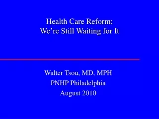 Health Care Reform:   We’re Still Waiting for It