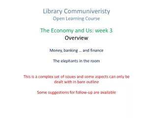 Library Communiveristy  Open Learning Course The Economy and Us: week 3 Overview