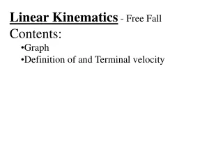 Linear Kinematics  - Free Fall Contents: Graph Definition of and Terminal velocity