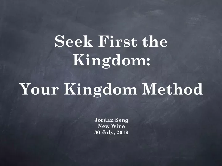 seek first the kingdom your kingdom method jordan seng new wine 30 july 2019
