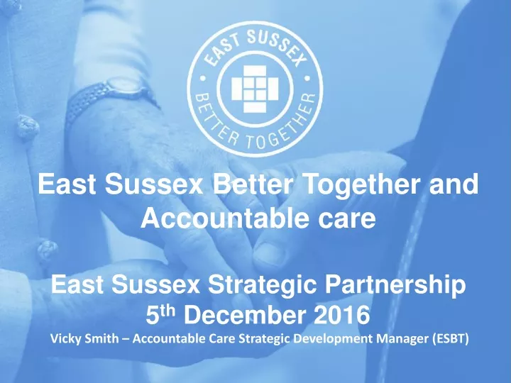 east sussex better together and accountable care
