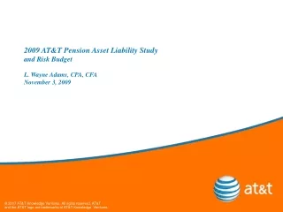2009 AT&amp;T Pension Asset Liability Study and Risk Budget L. Wayne Adams, CPA, CFA November 3, 2009