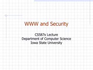 WWW and Security CS587x Lecture Department of Computer Science Iowa State University