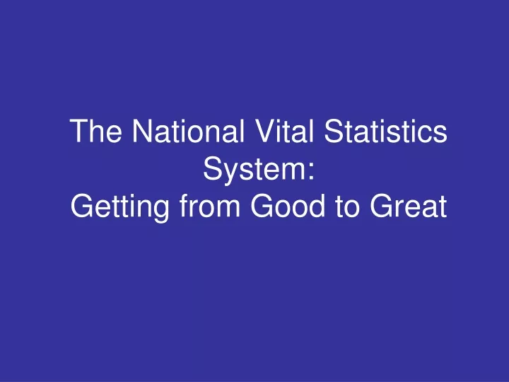 the national vital statistics system getting from good to great