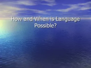 How and When is Language Possible?