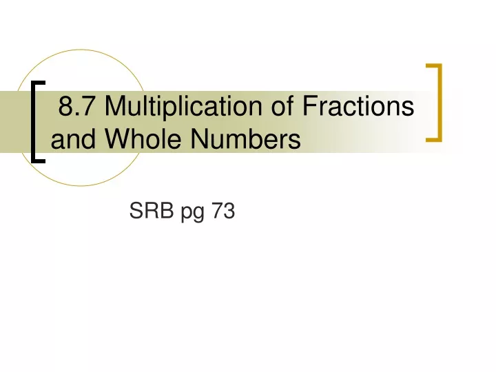8 7 multiplication of fractions and whole numbers