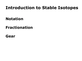 Introduction to Stable Isotopes Notation Fractionation Gear
