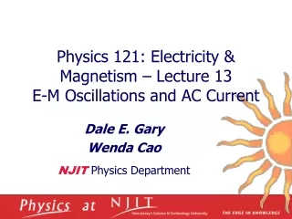 Physics 121: Electricity &amp; Magnetism – Lecture 13 E-M Oscillations and AC Current