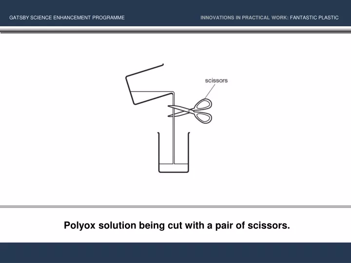 polyox solution being cut with a pair of scissors