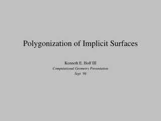 Polygonization of Implicit Surfaces Kenneth E. Hoff III Computational Geometry Presentation
